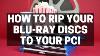 Rip Your Bluray Discs To Your Pc Easy Step By Step Tutorial